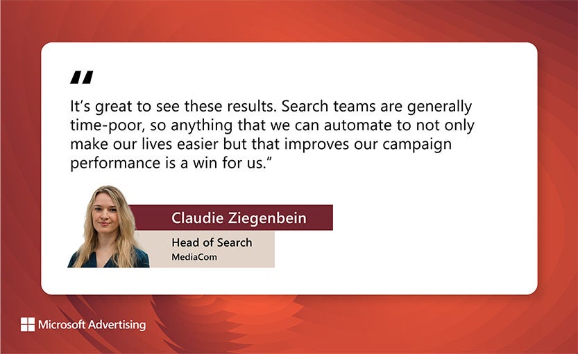 Quote from Claudie Ziegenbein: "It’s great to see these results. Search teams are generally time-poor, so anything that we can automate to not only make our lives easier but that improves our campaign performance is a win for us."