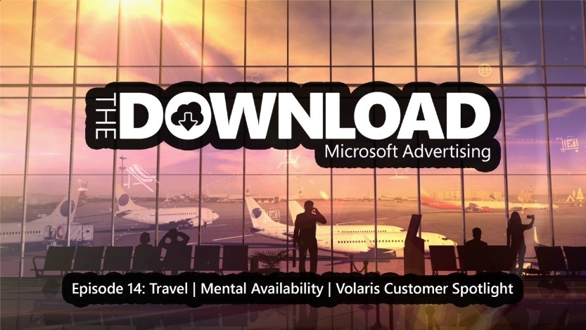 The words "The Download Microsoft Advertising. Episode 14: Travel | Mental Availability | Volaris Customer Spotlight" atop an image of a runway at Los Angeles International Airport.