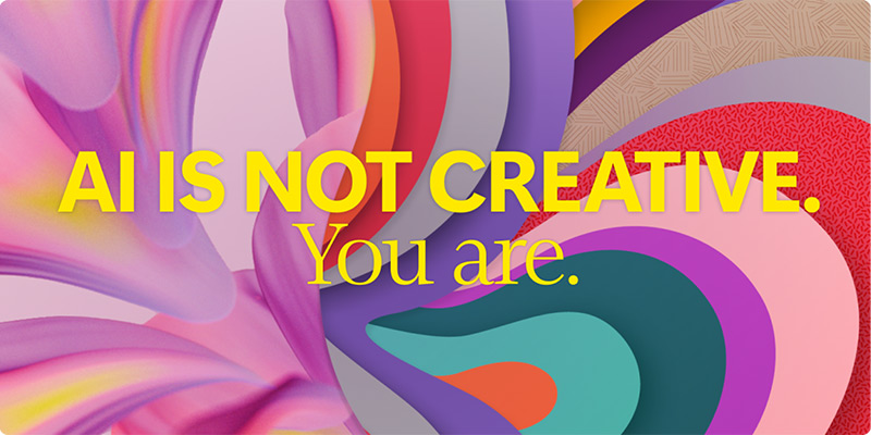 Image with different textures and colors with a headline: AI is not creative. You are.